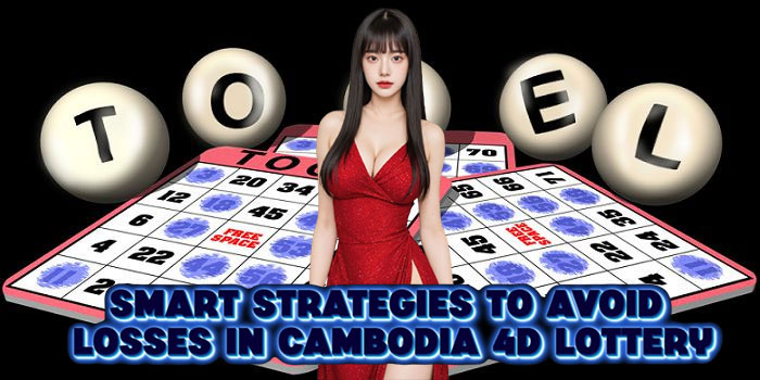 Smart Strategies To Avoid Losses In Cambodia 4D Lottery