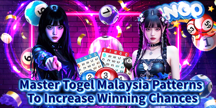 Master Togel Malaysia Patterns To Increase Winning Chances
