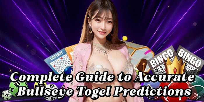 Complete Guide to Accurate Bullseye Togel Predictions