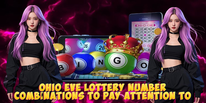 Ohio Eve Lottery Number Combinations to Pay Attention to