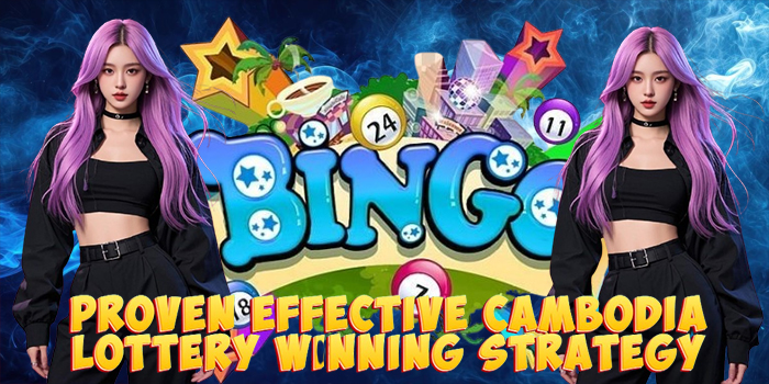 Proven Effective Cambodia Lottery Winning Strategy