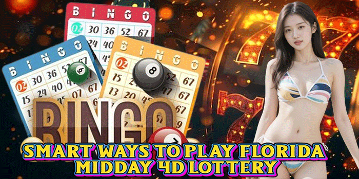 Smart Ways to Play Florida Midday 4D Lottery