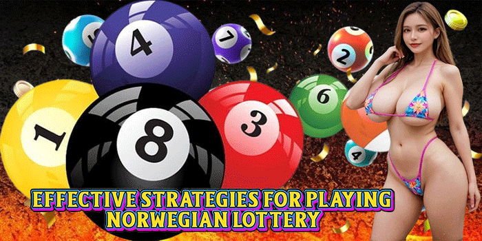 Effective Strategies for Playing Norwegian Lottery